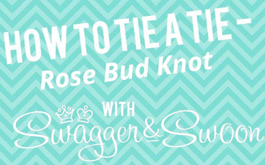 How To Tie a Tie - Rose Bud Knot - Swagger & Swoon